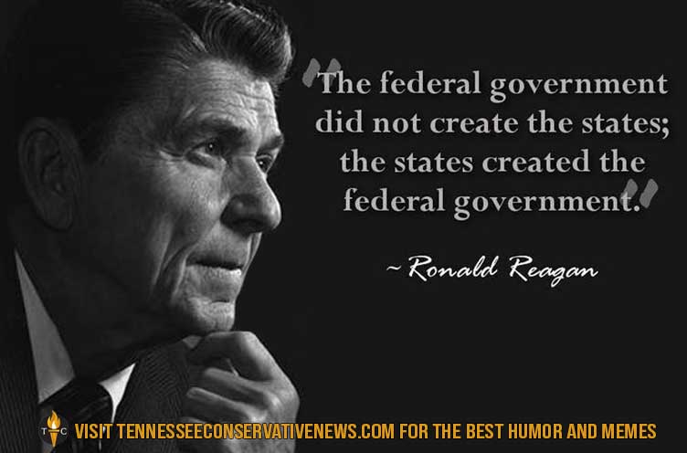 Ronald Reagan_Conservative_Quotes_The Federal Government Did Not Create The States...