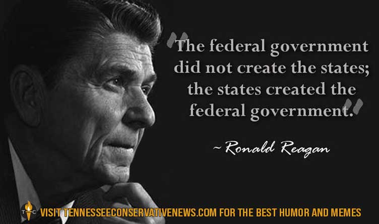 Ronald Reagan_Conservative_Quotes_The Federal Government Did Not Create The States...