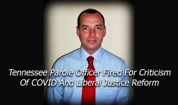 Tennessee Parole Officer Fired for Criticism of Covid and Liberal Justice Reform Jack Burke Jr.