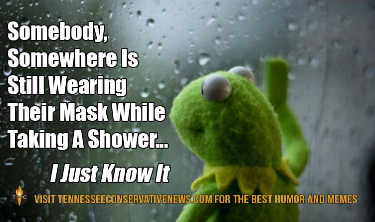 Somebody, Somewhere Is Still Wearing Their Mask While Taking A Shower... I Just Know It. Mask-wearing - humor - meme