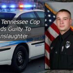 Former Tennessee Cop Pleads Guilty To Manslaughter