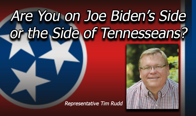 Are You On Biden's Side Or The Side Of Tennesseans? : Rep Tim Rudd Op-Ed
