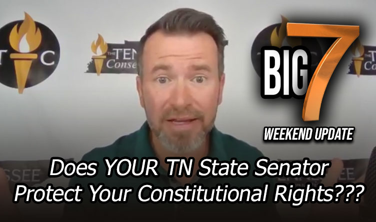 Does YOUR TN State Senator Protect Your Constitutional Rights??? TennCon BIG 7️⃣ Weekend Digest