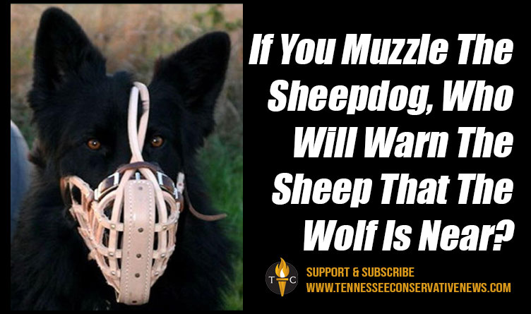 If You Muzzle The Sheepdog, Who Will Warn The Sheep That The Wolf Is Near?