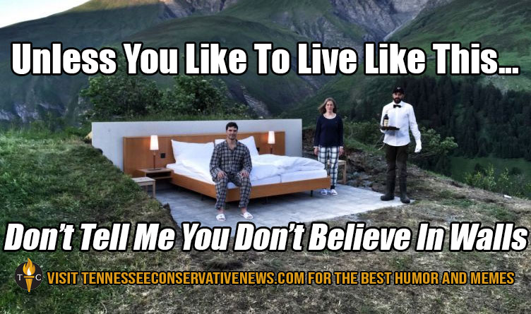 Unless You Like To Live Like This... Don't Tell Me You Don' Believe In Walls. Southern Border Wall Meme