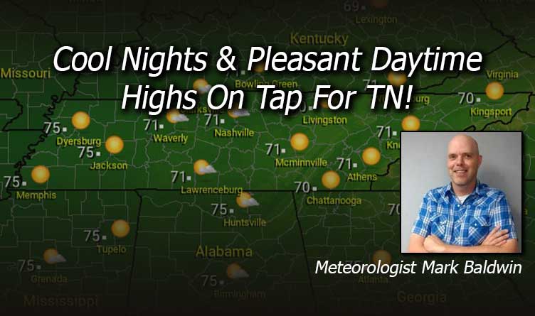 Cool Nights & Pleasant Daytime Highs On Tap For TN!