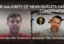 Majority Of News Outlets Hate Conservatism [ Interview with ‘Tennessee’s Anchorman’ Alex Abernathy ]