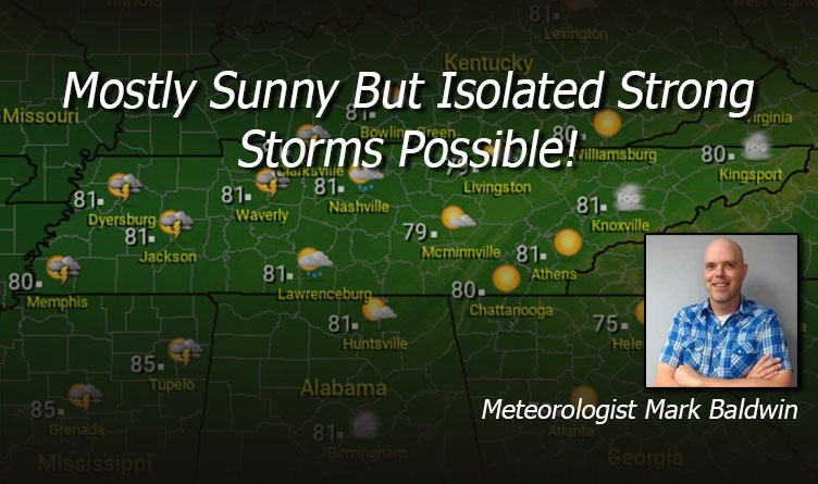 Mostly Sunny But Isolated Strong Storms Possible!