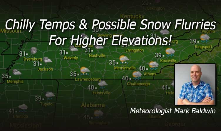 Chilly Temps & Possible Snow Flurries For Higher Elevations!