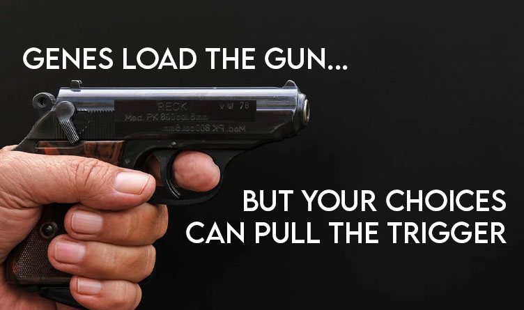 Genes Load The Gun But Your Choices Can Pull The Trigger - TTC Health & Wellness