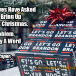 My Relatives Have Asked Me Not To Bring Up Politics At Christmas. Humor Meme Lets Go Brandon