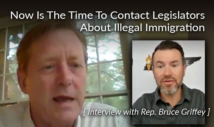 Now Is The Time To Contact Legislators About Illegal Immigration In Tennessee [Interview With Rep. Bruce Griffey]