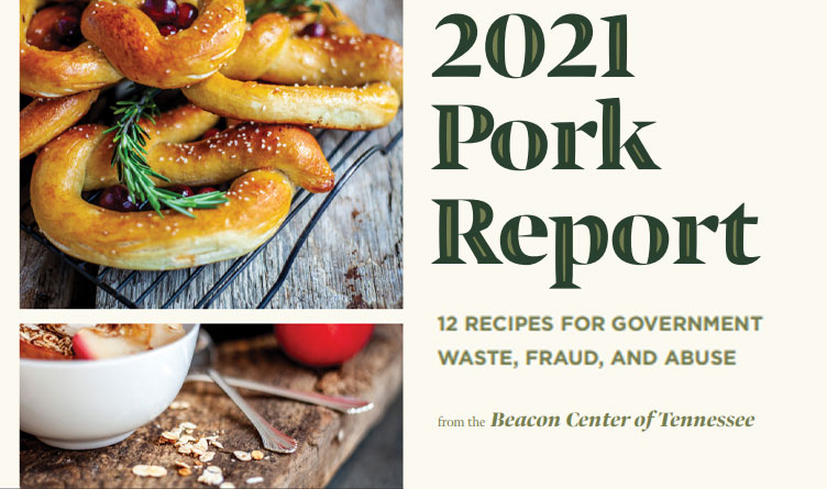 Beacon Center’s 2021 Pork Report Highlights Hundreds Of Millions Of Dollars Of Waste, Fraud & Abuse In TN