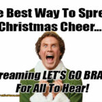 The Best Way To Spread Christmas Cheer... I Screaming LET'S GO BRANDON For All To Hear! Meme Will Ferrell Elf