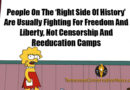 People On The Right Side Of History Are Usually Fighting For Freedom And Liberty, Not Censorship And Reeducation Camps. MEME