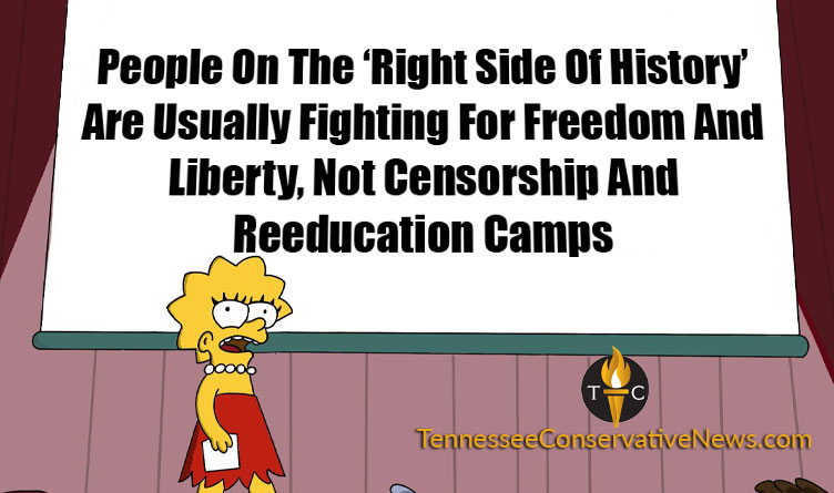 People On The Right Side Of History Are Usually Fighting For Freedom And Liberty, Not Censorship And Reeducation Camps. MEME