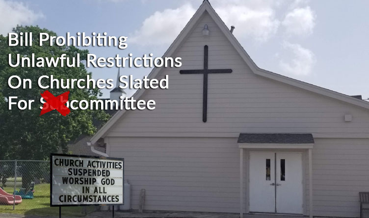 Bill Prohibiting Unlawful Restrictions On Churches Slated For Committee