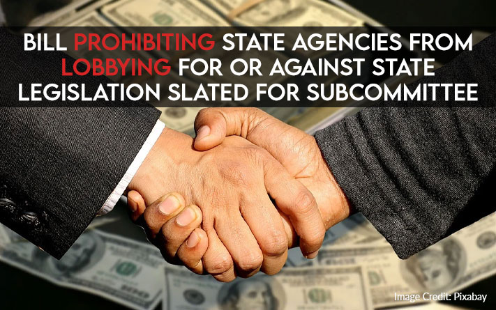 Bill Prohibiting State Agencies From Lobbying For Or Against State Legislation Slated For Subcommittee