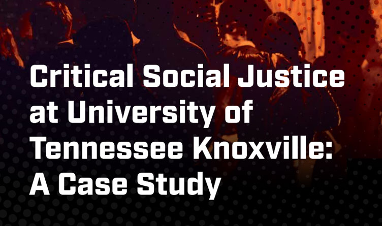 In-Depth Report Details “Critical Social Justice” Saturation At UTK