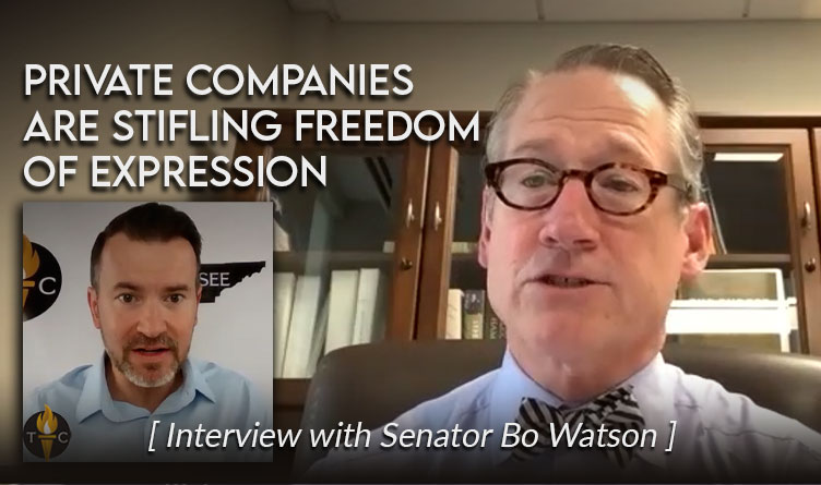 Private Companies Are Stifling Freedom Of Expression (Interview with Tennessee Senator Bo Watson)