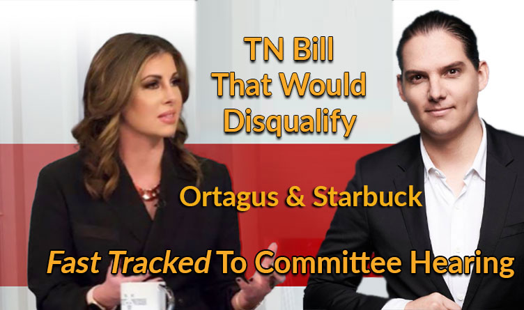 TN Senate Bill That Would Disqualify Congressional Candidates Ortagus & Starbuck Fast Tracked To Committee