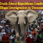 The Truth About Republican Leadership & Illegal Immigration in Tennessee