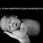 Bill to Ban Abortions Passes Through to House Health Committee