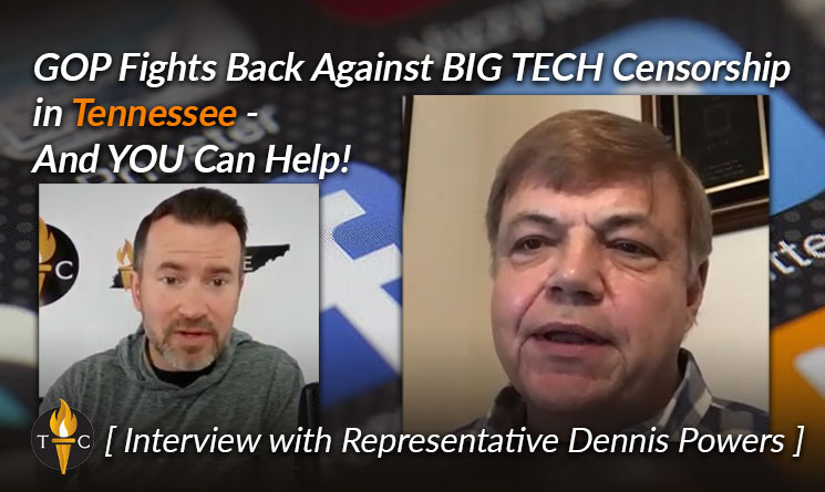 GOP Fights Back Against BIG TECH Censorship in Tennessee - And YOU Can Help! (Interview with Tennessee Rep. Dennis Powers)