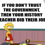 If You Don't Trust The Government, Then Your History Teacher Did Their Job Meme Lisa Simpson presentation