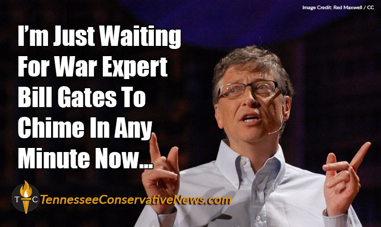 I'm Just Waiting For War Expert Bill Gates To Chime In Any Minute Now... Meme