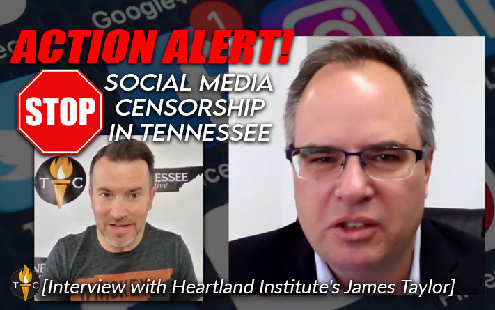 ACTION ALERT! STOP TN Social Media Censorship! [Interview with Heartland Institute's James Taylor]