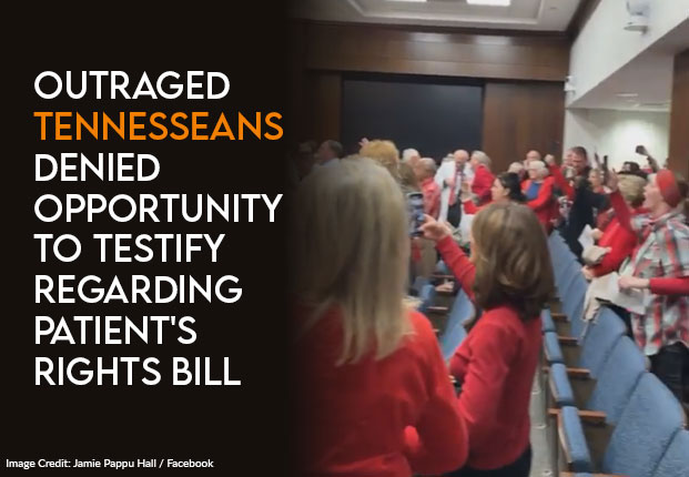 Outraged Tennesseans Denied Opportunity To Testify Regarding Patient's Rights Bill