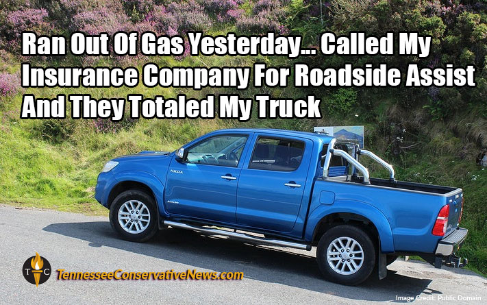 Ran Out Of Gas Yesterday...Called My Insurance Company For Roadside Assist And They Totaled My Truck Meme