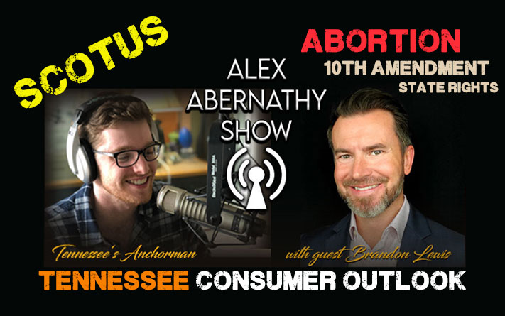 SCOTUS, Abortion, Consumer Outlook With Brandon Lewis Of The Tennessee Conservative