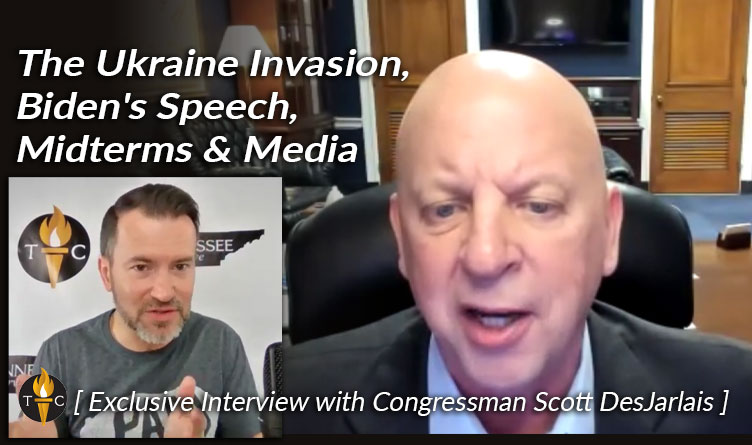 The Ukraine Invasion, Biden's Speech, Midterms & Media with Congressman Scott DesJarlais [Exclusive Interview]