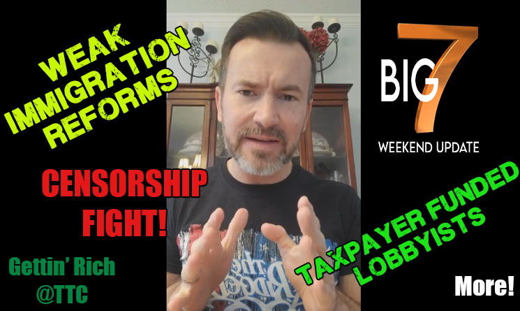 Weak Immigration Reforms, Censorship Fight, Getting Rich At TTC, Taxpayer Funded Lobbyist, Etc... Big 7 Weekend Update!