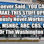 Whoever Said “YOU CAN’T MAKE THIS STUFF UP!” Obviously Never Worked For CNN, MSNBC, ABC, CBS, NBC, NPR Or The Washington Post Meme