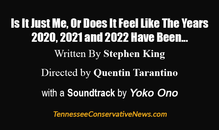 Is It Just Me, Or Does It Feel Like The Years 2020, 2021 and 2022 Have Been... Written By Stephen King Directed by Quentin Tarantino with a Soundtrack by Yoko Ono - Meme