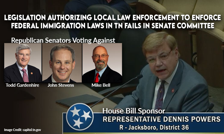 Legislation Authorizing Local Law Enforcement To Enforce Federal Immigration Laws In TN Fails In Senate Committee