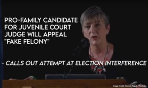 Pro-Family Candidate For Juvenile Court Judge Will Appeal "Fake Felony" - Calls Out Attempt At Election Interference