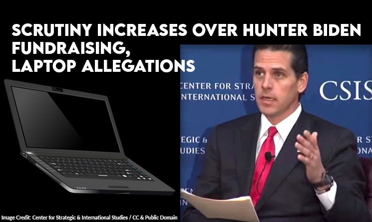 Scrutiny Increases Over Hunter Biden Fundraising, Laptop Allegations