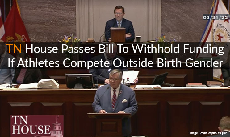 TN House Passes Bill To Withhold Funding If Athletes Compete Outside Birth Gender