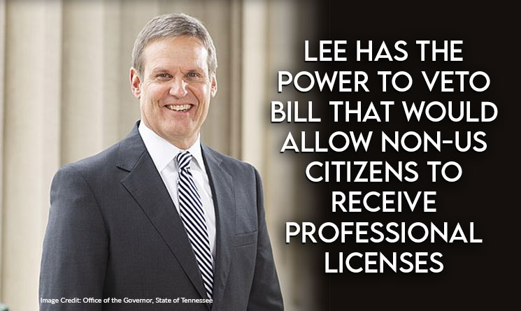 Conservatives Ask Gov. Lee To Veto Bill That Would Allow Non-US Citizens To Receive Professional Licenses