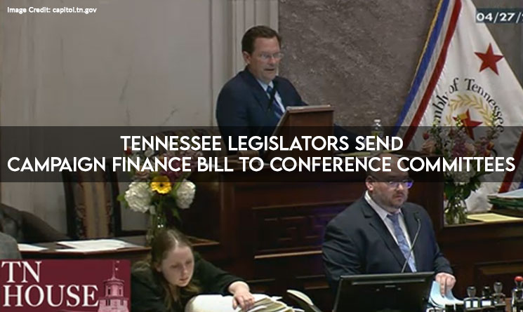 Tennessee Legislators Send Campaign Finance Bill to Conference Committees