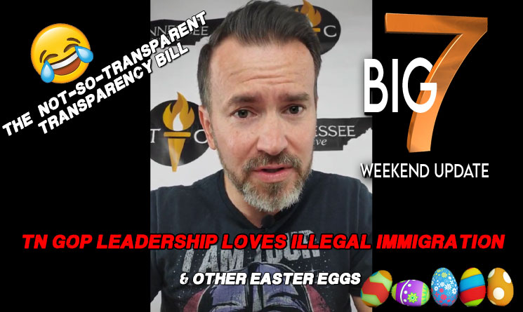 The "Not-So-Transparently Passed" "Transparency Bill", TNGOP Leadership LOVES Illegal Immigration, & Other Easter Eggs - TennCon BIG 7 Weekend Update!