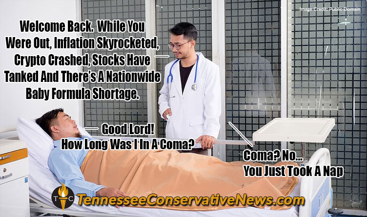 Welcome Back. While You Were Out, Inflation Skyrocketed, Crypto Crashed, Stocks Have Tanked And There’s A Nationwide Baby Formula Shortage. Good Lord! How Long Was I In A Coma? Coma? No... You Just Took A Nap Meme