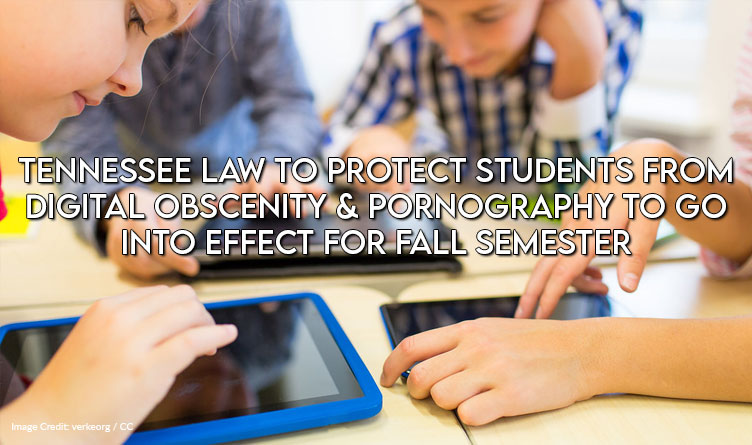 TN Law To Protect Students From Digital Obscenity & Pornography To Go Into Effect For Fall Semester