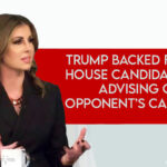 Trump Backed Former House Candidate Now Advising On Opponent’s Campaign