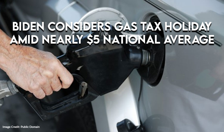 Biden Considers Gas Tax Holiday Amid Nearly $5 National Average