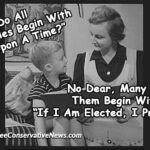 Mother, Do All Fairy Tales Begin With Once Upon A Time? No Dear, Many Of Them Begin With “If I Am Elected, I Promise...” - Meme